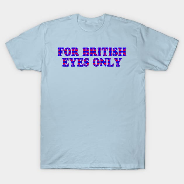 For British Eyes Only T-Shirt by BradyRain